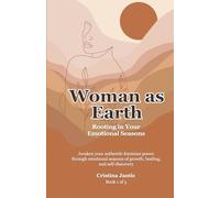 Woman as Earth: Rooting in Your Emotional Seasons (For Women Who Long for Depth and Inner Awakening)