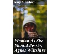 Woman As She Should Be; Or Agnes Wiltshire (ebook)
