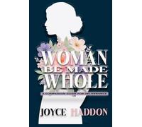 Woman Be Made Whole: A Companion Guide for Deliverance