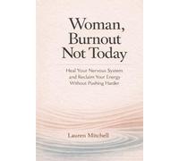 Woman, Burnout Not Today: Heal Your Nervous System and Reclaim Your Energy Without Pushing Harder