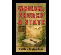 Woman, Church & State: The Original Exposé of Male Against the Female Sex