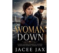 Woman Down: A Clean Historical Romantic Suspense Filled With Secrets, Courage & Love