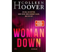 Woman Down: Bestseller-Autorin Colleen Hoover ist zurück! Ein intensiver Romantic Thriller - 'Vielleicht das Abgründigste, was ich je geschrieben habe.' - Today Show