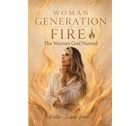 WOMAN GENERATION OF FIRE: The Woman God Named