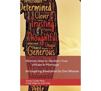 Woman How to Reclaim Your Virtues in Marriage: An Inspiring Revelation by One Woman