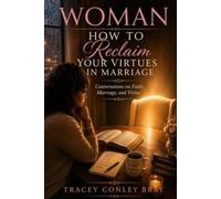 Woman How to Reclaim Your Virtues in Marriage: Conversations on Faith, Marriage, and Virtues