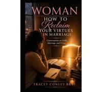 Woman How to Reclaim Your Virtues in Marriage: Conversations on Faith, Marriage, and Virtues