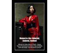 Woman in a Box: Abducted, Enslaved, Confined: Nikutai no Hako (Box of Flesh - Seven Years of Submission) A Dark Tale of BDSM, Latex Bondage, and Absolute Control