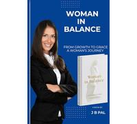 Woman in Balance: From Growth to Grace A woman's Journey