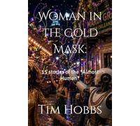 Woman in the Gold Mask:: 15 stories about minds that are almost human
