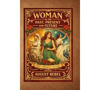 Woman in the Past, Present and Future: Woman Under Socialism: A Classic Study of Gender, Labor, and Social Structure