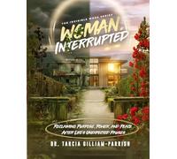 Woman, Interrupted: Reclaiming Purpose, Power, and Peace After Life's Unexpected Pauses (Invisible Work Series)