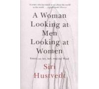 Woman Looking At Men Looking At Women: Essays On Art Sex And The Mind