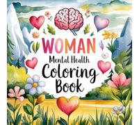 Woman Mental Health Coloring Book: Soothing Designs and Positive Quotes for Stress Relief, Relaxation, and Mindful Self-Care