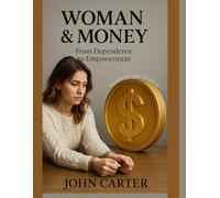 Woman & Money: From Dependence to Empowerment (Your beauty is in your consciousness)
