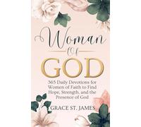 Woman Of God: 365 Daily Devotions for Women of Faith to Find Hope, Strength, and the Presence of God
