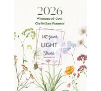 Woman of God - Let Your Light Shine - 2026 Planner - 8×10" Floral Desktop Planner, Life & Home Organizer,: Faith-Based, Christian Agenda for Busy ... to Stay Centered & Driven by Purpose