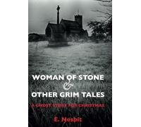 Woman of Stone and Other Grim Tales: A Ghost Story for Christmas