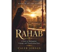 Woman of the Bible: Rahab: A Story of Redemption, Courage, and Transforming Grace