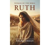 Woman of the Bible: Ruth: A Biblical Fiction Novel of Redemption, Loyalty, and Love