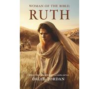 Woman of the Bible: Ruth: A Biblical Fiction Novel of Redemption, Loyalty, and Love: 4