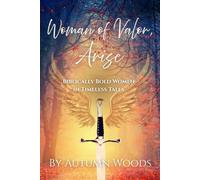 Woman of Valor, Arise: Biblically Bold Women in Timeless Tales (Lost in the Woods Fairy Tales)
