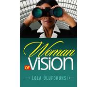 WOMAN OF VISION: Becoming the Woman God Designed You to Be