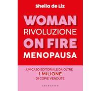 Woman on fire. Rivoluzione menopausa (Straordinariamente)