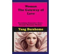 Woman: The Gateway of Love: Reclaiming Humanity's Heart Through Womanist Wisdom (Women's Empowerment and Epistemic Liberation)