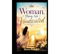 WOMAN, THOU ART VINDICATED: The Courage, Faith, and Triumph of Women Who Rose Above Rejection, Shame, and Injustice (VINDICATION SERIES)