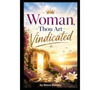 WOMAN, THOU ART VINDICATED: The Courage, Faith, and Triumph of Women Who Rose Above Rejection, Shame, and Injustice (VINDICATION SERIES)