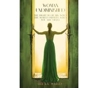 Woman Undiminished: The Right To Be Big When The World Profits When You Are Small