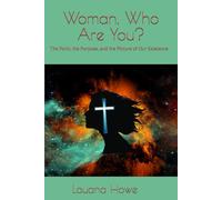 Woman, Who Are You?: The Point, the Purpose, and the Picture of Our Existence