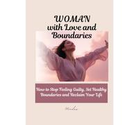 Woman with Love and Boundaries: How to Stop Feeling Guilty, Set Healthy Boundaries and Reclaim Your Life