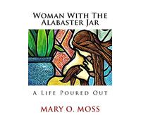 Woman With The Alabaster Jar: A Life Poured Out