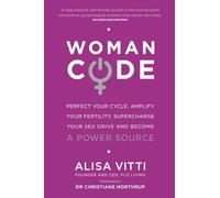 Womancode: Perfect Your Cycle, Amplify Your Fertility, Supercharge Your Sex Drive and Become a Power Source