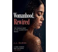 Womanhood, Rewired: The Female Body in the Algorithm's Reach