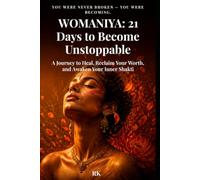 WOMANIYA: 21 Days to Become Unstoppable: A Journey to Heal, Reclaim Your Worth, and Awaken Your Inner Shakti