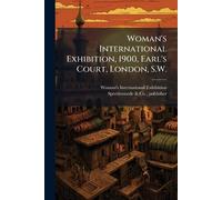 Woman's International Exhibition, 1900, Earl's Court, London, S.W.