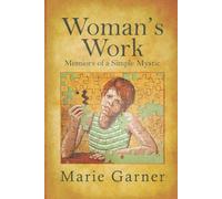 Woman's Work: Memoirs of a Simple Mystic