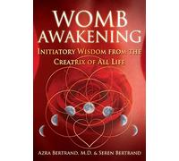 Womb Awakening: Initiatory Wisdom from the Creatrix of All Life