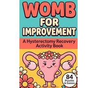 Womb for Improvement: A Hysterectomy Recovery Activity Book - Funny Large-Print Word Search, Sudoku, Coloring & Get-Well Puzzles for Women