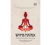 WOMB MATRIX: Decoding the sacred blueprint of womanhood