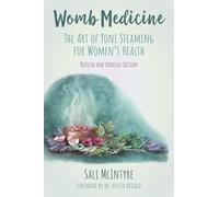 Womb Medicine - Revised and Updated Edition: The Art of Yoni Steaming for Women's Health