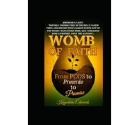 Womb of Faith: From PCOS to Preemie to Promise: Infertility, NICU, Grief, and the Faith That Carried Me Through.