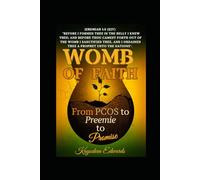 Womb of Faith: From PCOS to Preemie to Promise: Infertility, NICU, Grief, and the Faith That Carried Me Through.