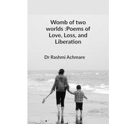 Womb of two worlds :Poems of Love, Loss, and Liberation: A shared soul-journey