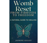 Womb Reset: From Fibroids to Freedom