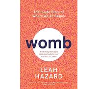 Womb: The Inside Story of Where We All Began