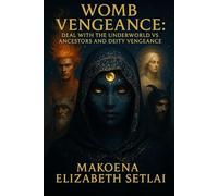 Womb Vengeance: Deal with the Underworld vs Ancestors and Deity Vengeance